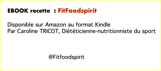  EBOOK recette : FitFoodspirit  Disponible sur Amazon au format Kindle Par Caroline TRICOT, Diététicienne-nutritionniste du sport @Fitfoodspirit 
